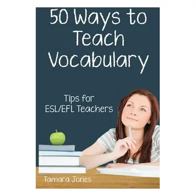 "Fifty Ways to Teach Vocabulary: Tips for ESL/EFL Teachers" - "" ("Jones Tamara")(Paperback)