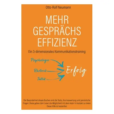 "Mehr Gesprchs-Effizienz - Ein 3-dimensionales Kommunikationstraining: Psychologie, Rhetorik, Ta