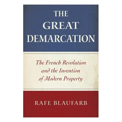 "The Great Demarcation: The French Revolution and the Invention of Modern Property" - "" ("Blauf