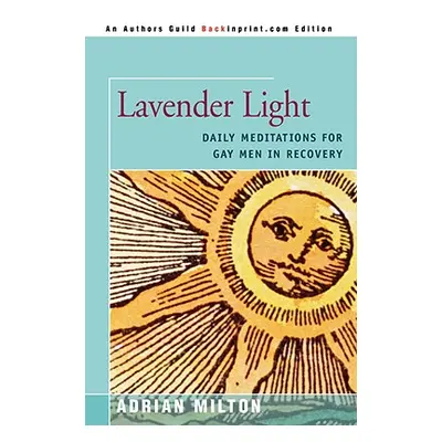 "Lavender Light: Daily Meditations for Gay Men in Recovery" - "" ("Milton Adrian")(Paperback)