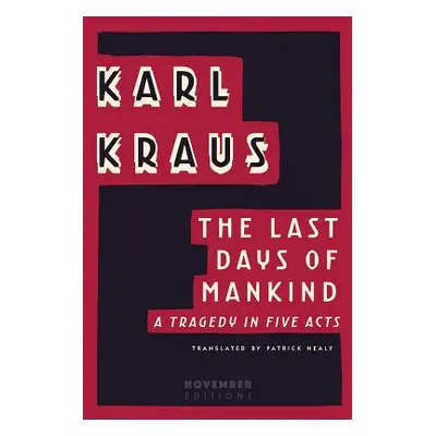 "The Last Days of Mankind: A Tragedy in Five Acts" - "" ("Kraus Karl")(Paperback)