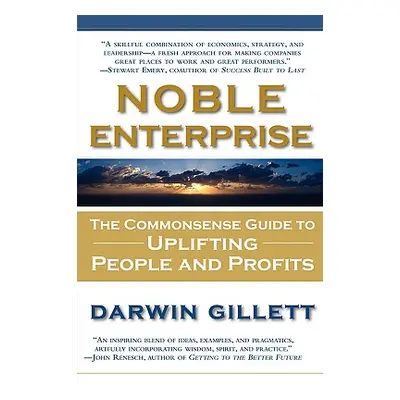 "Noble Enterprise: The Commonsense Guide to Uplifting People and Profits" - "" ("Gillett Darwin"