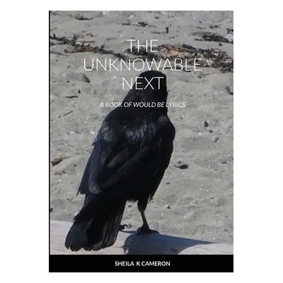 "The Unknowable Next: a book of would be lyrics" - "" ("Cameron Sheila K.")(Paperback)