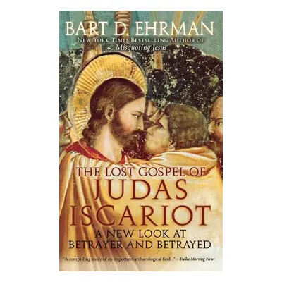 "The Lost Gospel of Judas Iscariot: A New Look at Betrayer and Betrayed" - "" ("Ehrman Bart D.")