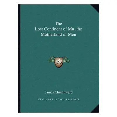 "The Lost Continent of Mu, the Motherland of Men" - "" ("Churchward James")(Paperback)