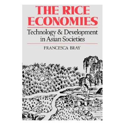 "The Rice Economies: Technology and Development in Asian Societies" - "" ("Bray Francesca")(Pape