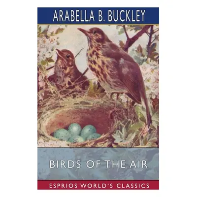 "Birds of the Air (Esprios Classics)" - "" ("Buckley Arabella B.")(Paperback)