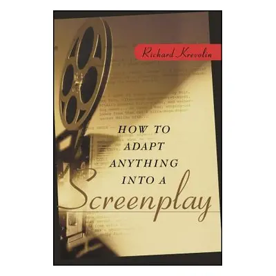 "How to Adapt Anything Into a Screenplay" - "" ("Krevolin Richard")(Paperback)