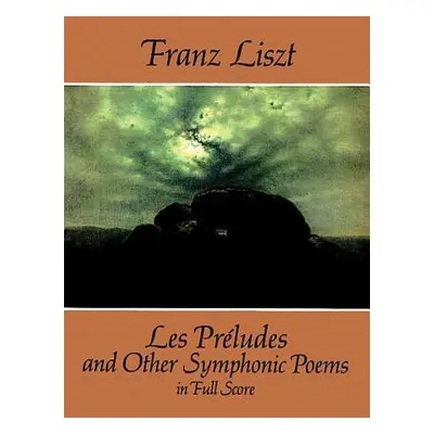 "Les Prludes and Other Symphonic Poems in Full Score" - "" ("Liszt Franz")(Paperback)