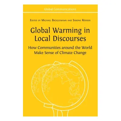 "Global Warming in Local Discourses: How Communities around the World Make Sense of Climate Chan