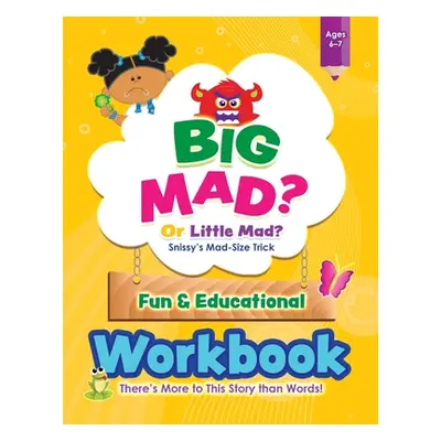 "BIG MAD? Or Little Mad? Snissy's Mad-Size Trick Fun and Educational Workbook: There's More to T