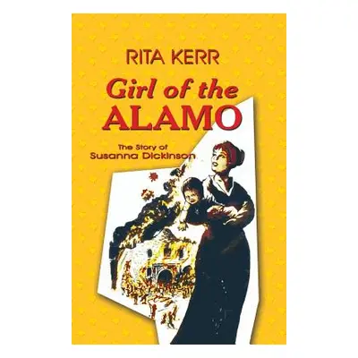 "Girl of the Alamo: The Story of Susanna Dickinson" - "" ("Kerr Rita")(Paperback)