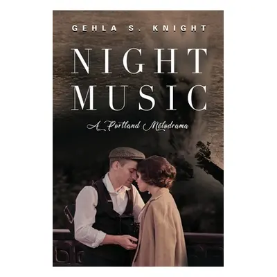 "Night Music: A Portland Melodrama" - "" ("Knight Gehla S.")(Paperback)