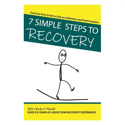 "7 Simple Steps To Recovery: Find Out How to Get a Grip on Addiction and Find Freedom" - "" ("Pl