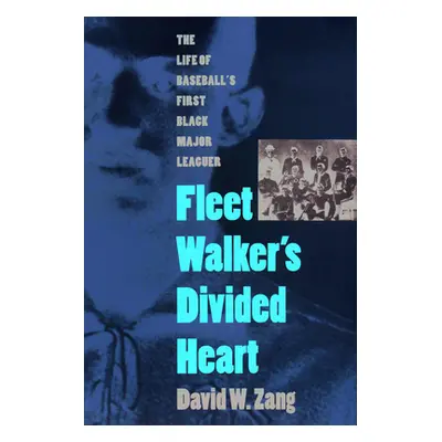 "Fleet Walker's Divided Heart: The Life of Baseball's First Black Major Leaguer (Revised)" - "" 