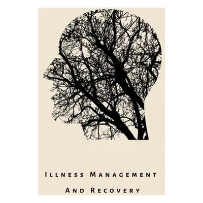 "illness Management and Recovery: A workbook for mental health illness. Ideal for someone with s