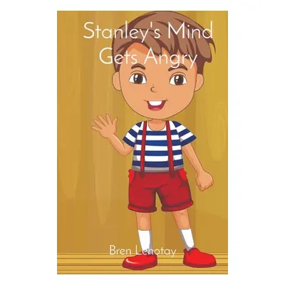 "Stanley's Mind Gets Angry" - "" ("Lehotay Bren")(Paperback)