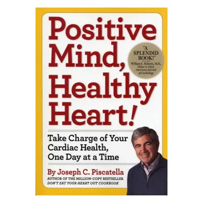 "Positive Mind, Healthy Heart: Take Charge of Your Cardiac Health, One Day at a Time" - "" ("Pis