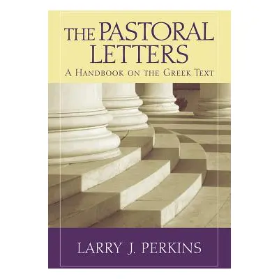 "The Pastoral Letters: A Handbook on the Greek Text" - "" ("Perkins Larry J.")(Paperback)