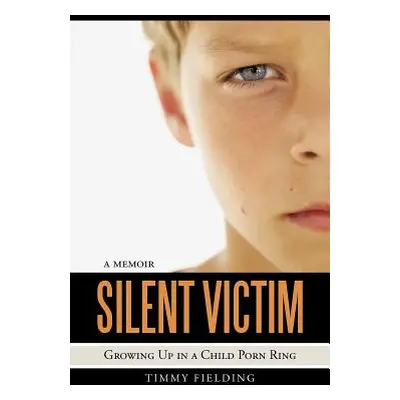 "Silent Victim: Growing Up in a Child Porn Ring" - "" ("Fielding Timmy")(Paperback)