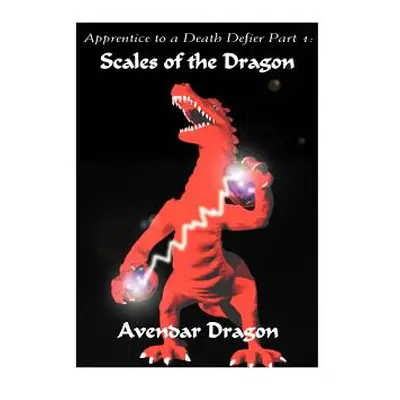 "Apprentice to a Death Defier: Part 1: Scales of the Dragon" - "" ("Avendar Dragon")(Paperback)