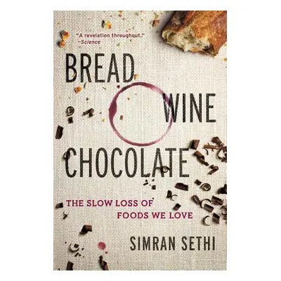 "Bread, Wine, Chocolate: The Slow Loss of Foods We Love" - "" ("Sethi Simran")(Paperback)