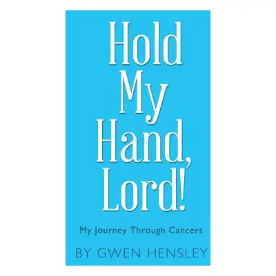 "Hold My Hand, Lord!: My Journey Through Cancers" - "" ("Hensley Gwen")(Paperback)