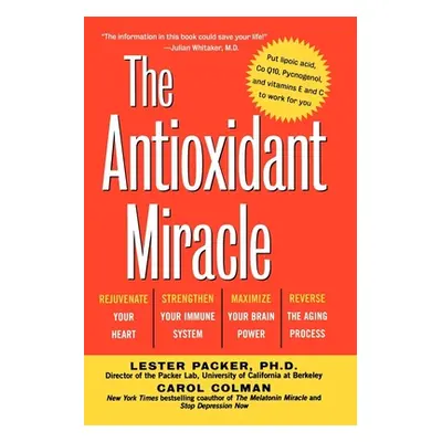 "The Antioxidant Miracle: Your Complete Plan for Total Health and Healing" - "" ("Packer Lester"