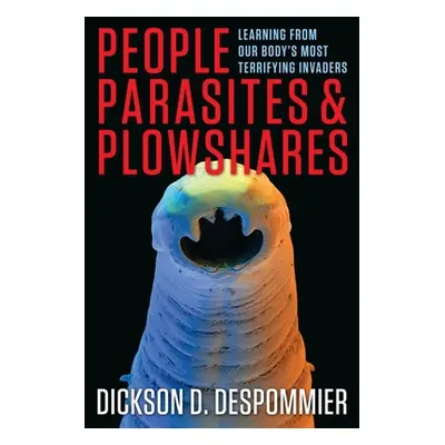 "People, Parasites, and Plowshares: Learning from Our Body's Most Terrifying Invaders" - "" ("De