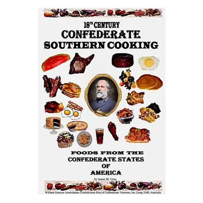 "18th Century Confederate Southern Cooking" - "" ("Gray James M.")(Paperback)