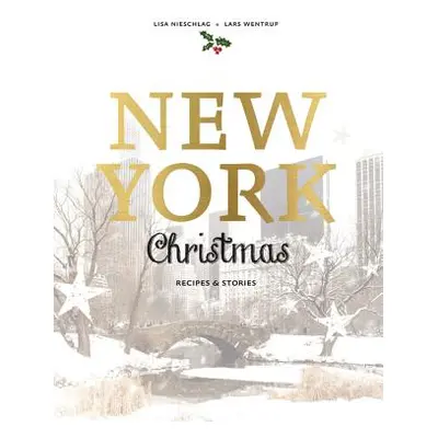 "New York Christmas: Recipes and Stories" - "" ("Nieschlag Lisa")(Pevná vazba)