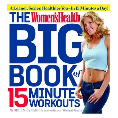 "The Women's Health Big Book of 15-Minute Workouts" - "" ("Yeager Selene")(Paperback)