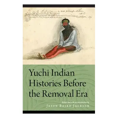 "Yuchi Indian Histories Before the Removal Era" - "" ("Jackson Jason Baird")(Paperback)