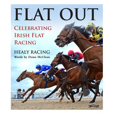 "Flat Out: Celebrating Irish Flat Racing" - "" ("Healy Racing")(Pevná vazba)