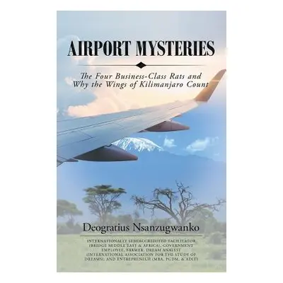 "Airport Mysteries: The Four Business-Class Rats and Why the Wings of Kilimanjaro Count" - "" ("