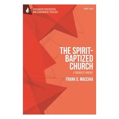 "The Spirit-Baptized Church: A Dogmatic Inquiry" - "" ("Macchia Frank D.")(Paperback)