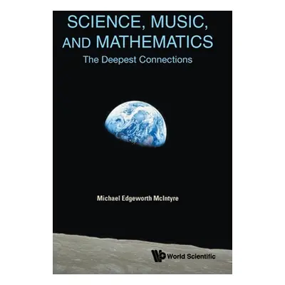 "Science, Music, and Mathematics: The Deepest Connections" - "" ("McIntyre Michael Edgeworth")(P