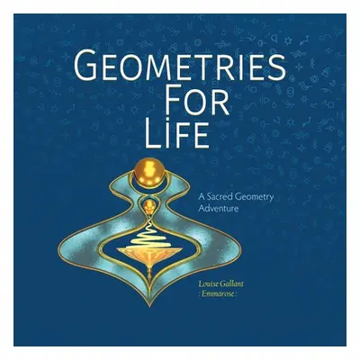 "Geometries For Life: A Sacred Geometry Adventure" - "" ("Gallant Louise Emmarose")(Paperback)