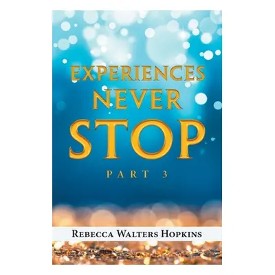 "Experiences Never Stop: Part 3" - "" ("Hopkins Rebecca Walters")(Paperback)