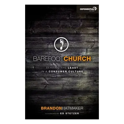 "Barefoot Church: Serving the Least in a Consumer Culture" - "" ("Hatmaker Brandon")(Paperback)