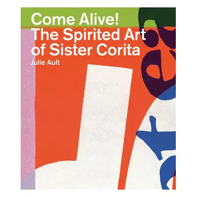 "Come Alive!: The Spirited Art of Sister Corita" - "" ("Kent Sister Corita")(Paperback)