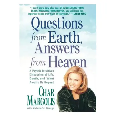 "Questions from Earth, Answers from Heaven: A Psychic Intuitive's Discussion of Life, Death, and