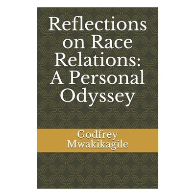 "Reflections on Race Relations: A Personal Odyssey" - "" ("Mwakikagile Godfrey")(Paperback)