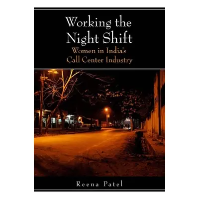 "Working the Night Shift: Women in Indiaas Call Center Industry" - "" ("Patel Reena")(Paperback)