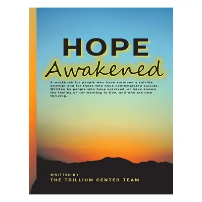 "Hope Awakened: A Workbook for People Who Have Survived a Suicide Attempt" - "" ("Center Trilliu