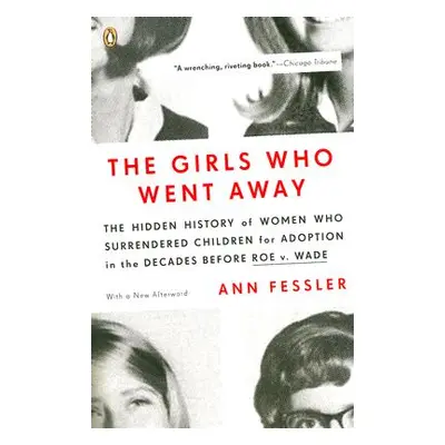 "The Girls Who Went Away: The Hidden History of Women Who Surrendered Children for Adoption in t