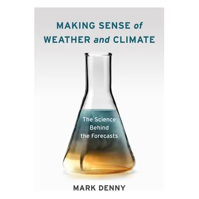 "Making Sense of Weather and Climate: The Science Behind the Forecasts" - "" ("Denny Mark")(Pevn