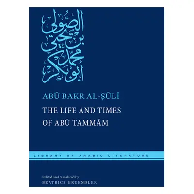 "The Life and Times of Abū Tammām" - "" ("Al-Ṣūlī Abū Bakr")(Pevná vazba)