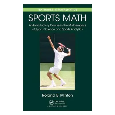 "Sports Math: An Introductory Course in the Mathematics of Sports Science and Sports Analytics" 