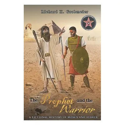 "The Prophet and the Warrior: A Fictional History of Moses and Joshua" - "" ("Grabmeier Richard 